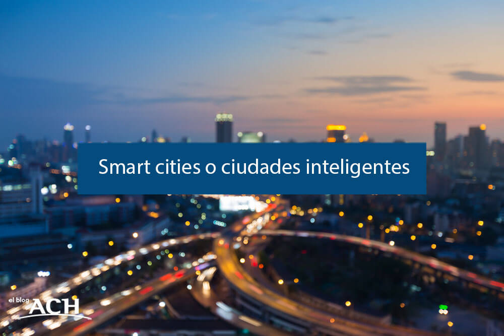 Smart cities o ciudades inteligentes